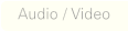 Audio / Video